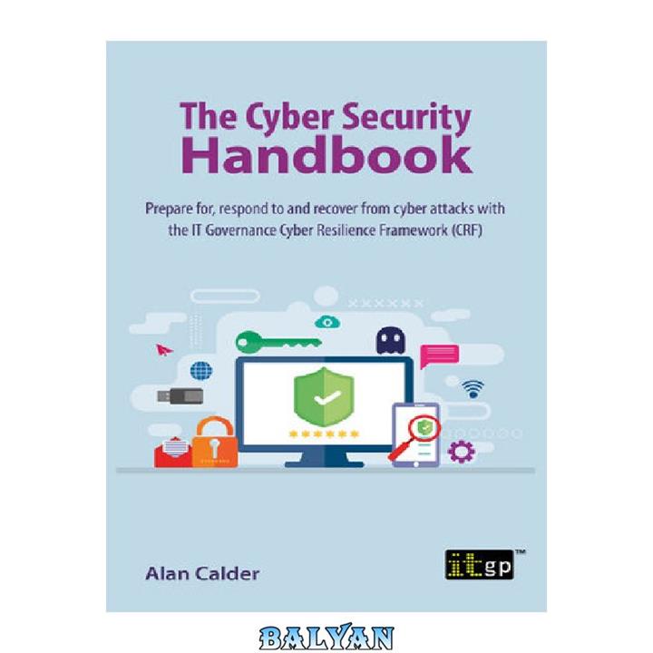 دانلود کتاب The Cyber Security Handbook – Prepare for, respond to and recover from cyber attacks